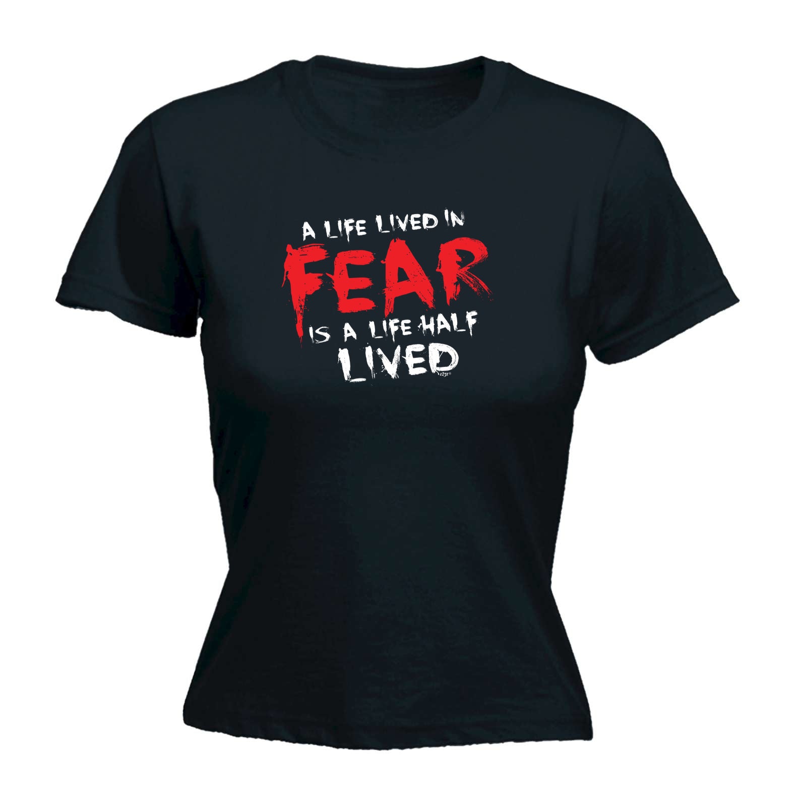 A Life Lived In Fear Is A Life Half Lived - Funny Womens T-Shirt Tshirt