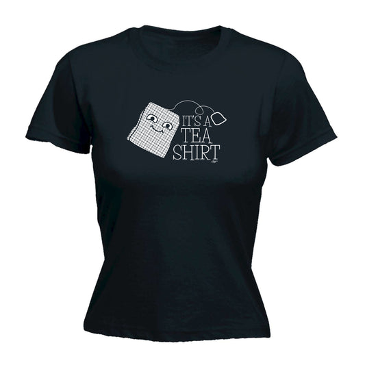 Its A Tea Shirt - Funny Womens T-Shirt Tshirt