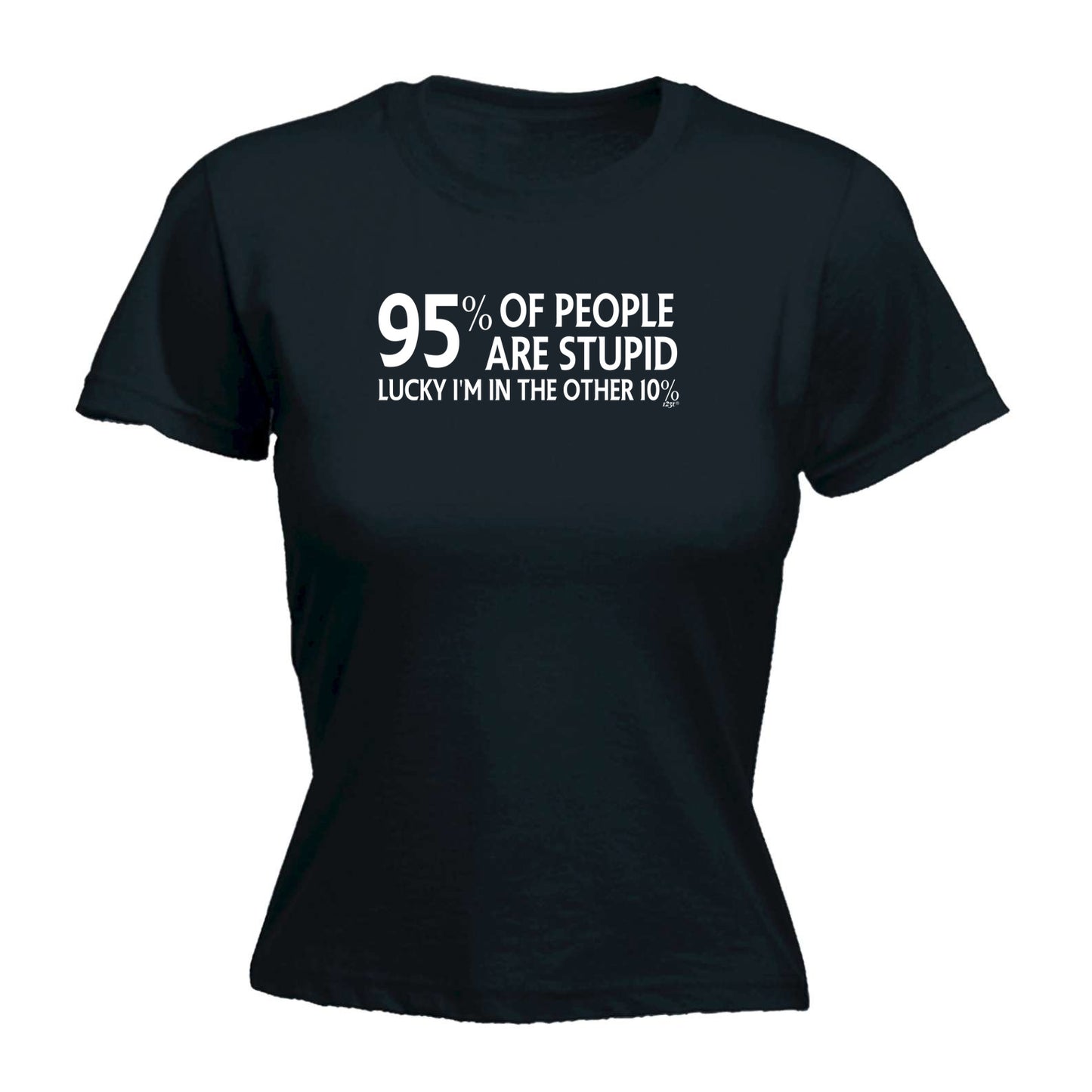 95 Percent Of People Are Stupid - Funny Womens T-Shirt Tshirt