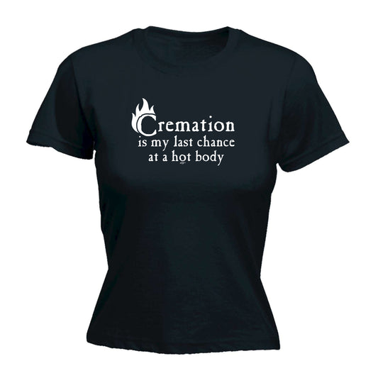 Cremation Hot Body - Funny Womens T-Shirt Tshirt