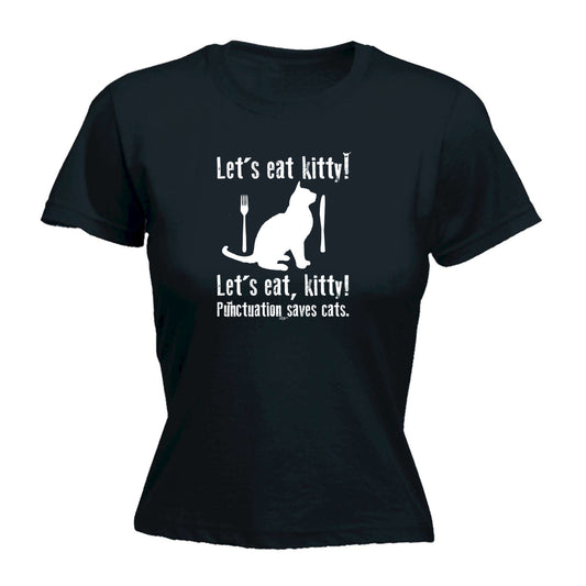 Lets Eat Kitty Punctuation Saves Cats - Funny Womens T-Shirt Tshirt