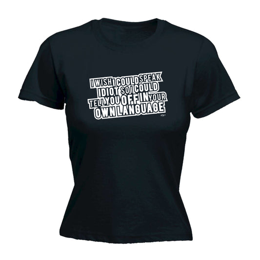 Wish Could Speak Idiot - Funny Womens T-Shirt Tshirt