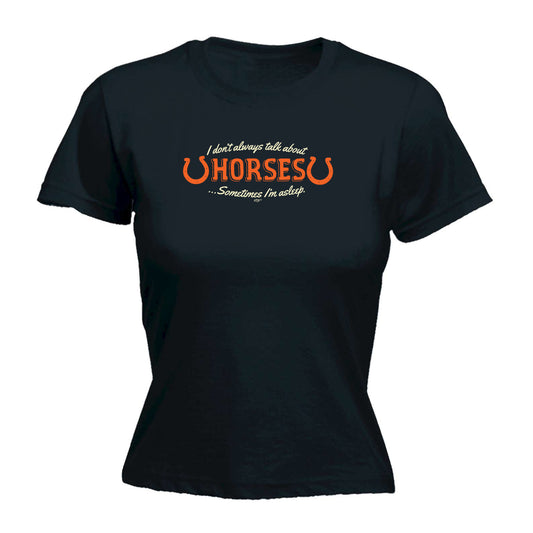 Dont Always Talk About Horses - Funny Womens T-Shirt Tshirt