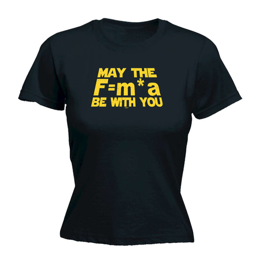 May The Force Be With You F M A - Funny Womens T-Shirt Tshirt