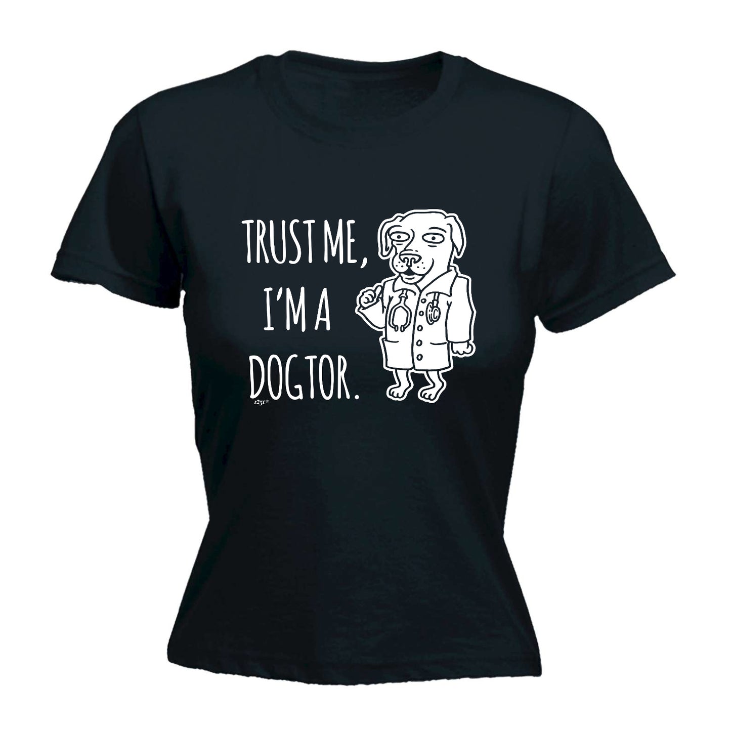 Trust Me Im A Dogtor - Funny Womens T-Shirt Tshirt