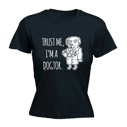 Trust Me Im A Dogtor - Funny Womens T-Shirt Tshirt