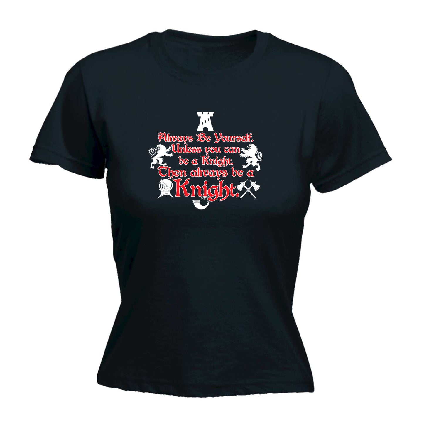 Knight Always Be Yourself Unless - Funny Womens T-Shirt Tshirt