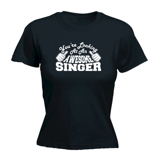 Youre Looking At An Awesome Singer - Funny Womens T-Shirt Tshirt