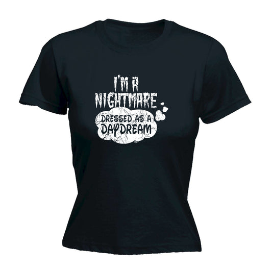 Im A Nightmare Dressed As A Daydream - Funny Womens T-Shirt Tshirt