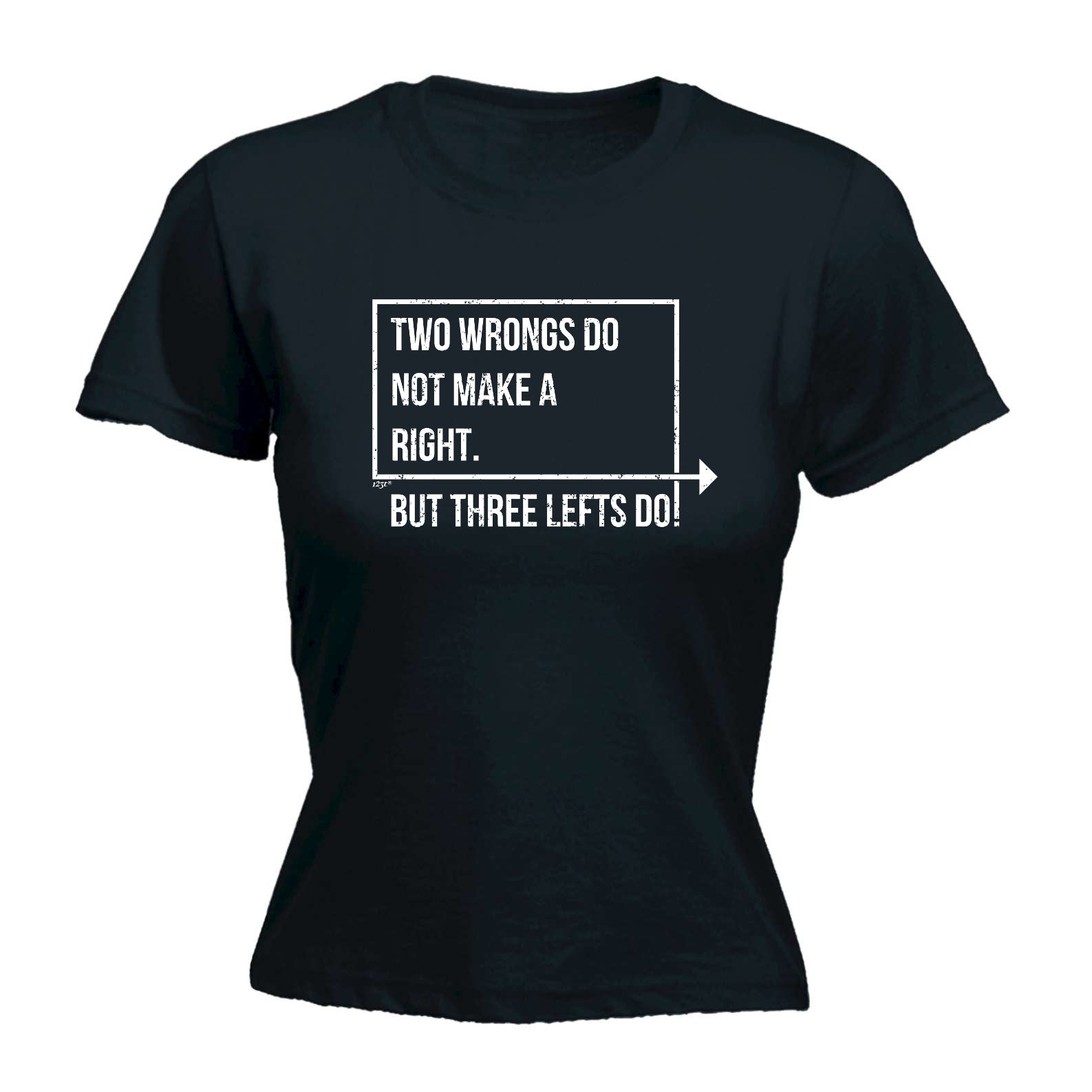 Two Wrongs Do Not Make A Right Three Lefts Do - Funny Womens T-Shirt Tshirt