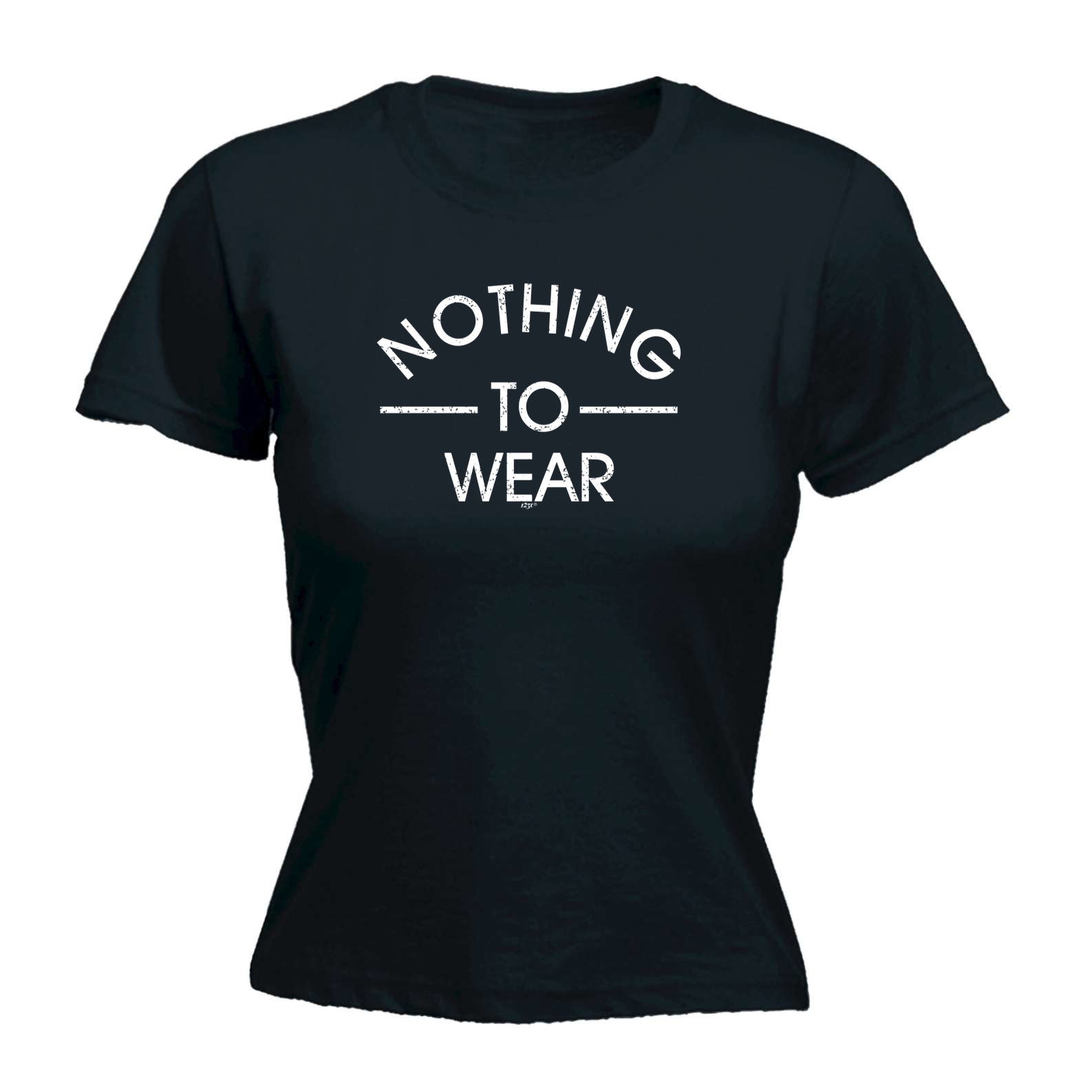 Nothing To Wear - Funny Womens T-Shirt Tshirt