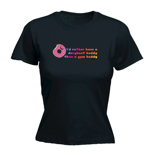 Id Rather Have A Doughnut Buddy - Funny Womens T-Shirt Tshirt