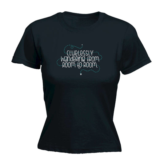 Clulessly Wandering From Room To Room - Funny Womens T-Shirt Tshirt