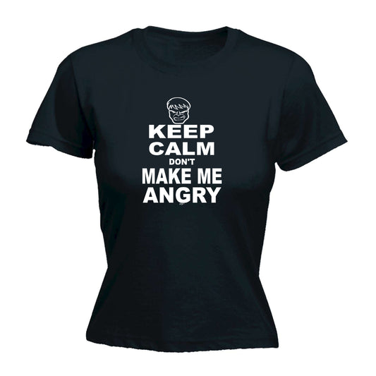 Keep Calm Dont Make Me Angry - Funny Womens T-Shirt Tshirt