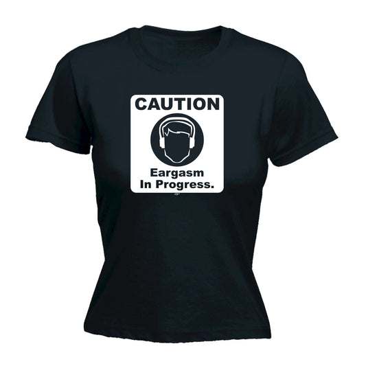 Caution Eargasm In Progress - Funny Womens T-Shirt Tshirt