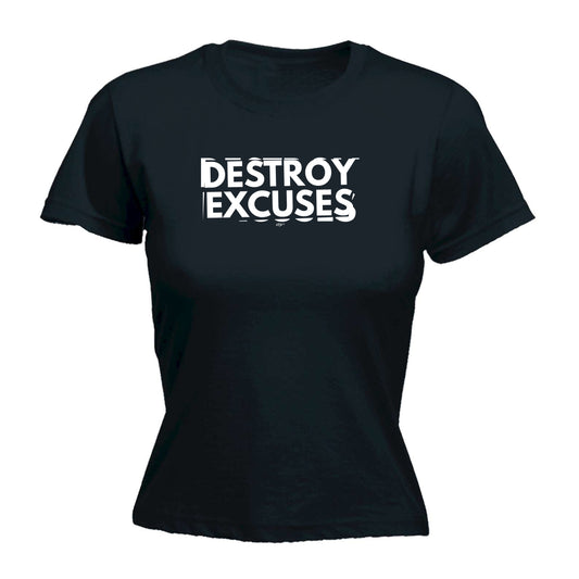 Destroy Excuses - Funny Womens T-Shirt Tshirt
