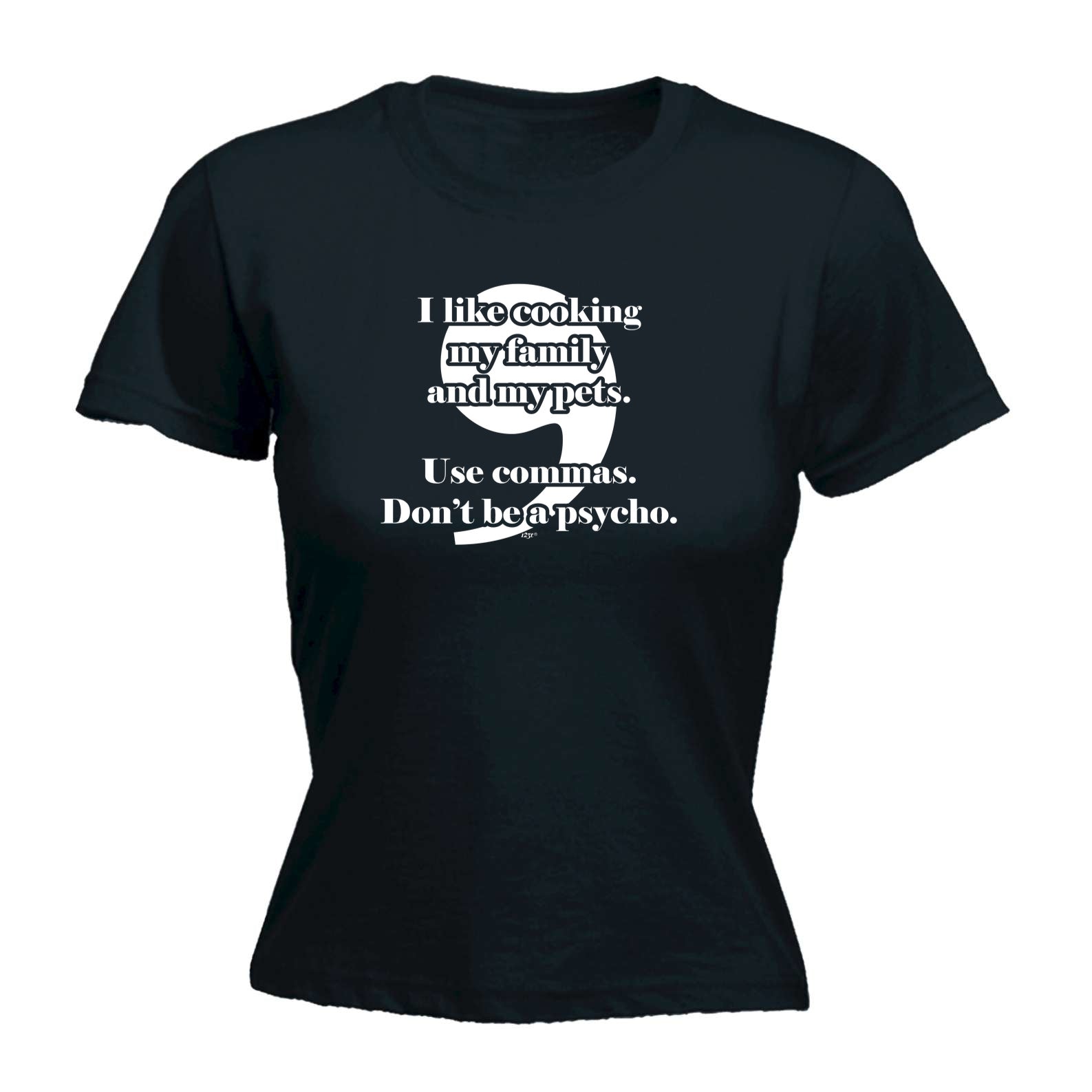 Like Cooking My Family And My Pets Use Commas - Funny Womens T-Shirt Tshirt