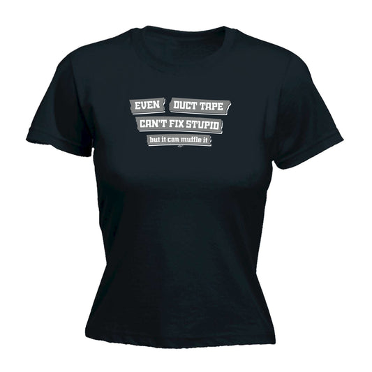 Even Duct Tape Cant Fix Stupid - Funny Womens T-Shirt Tshirt