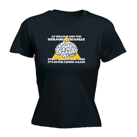 My Brain Is Like The Bermuda Triangle - Funny Womens T-Shirt Tshirt