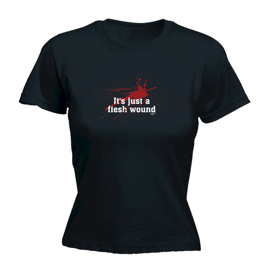Its Just A Flesh Wound - Funny Womens T-Shirt Tshirt