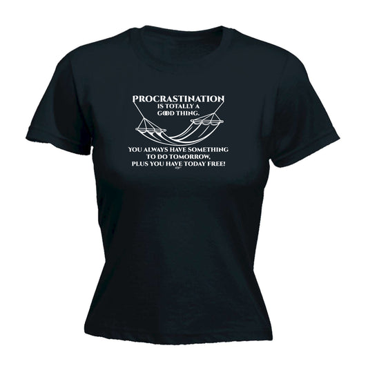 Procrastination Is Totally A Good Thing - Funny Womens T-Shirt Tshirt