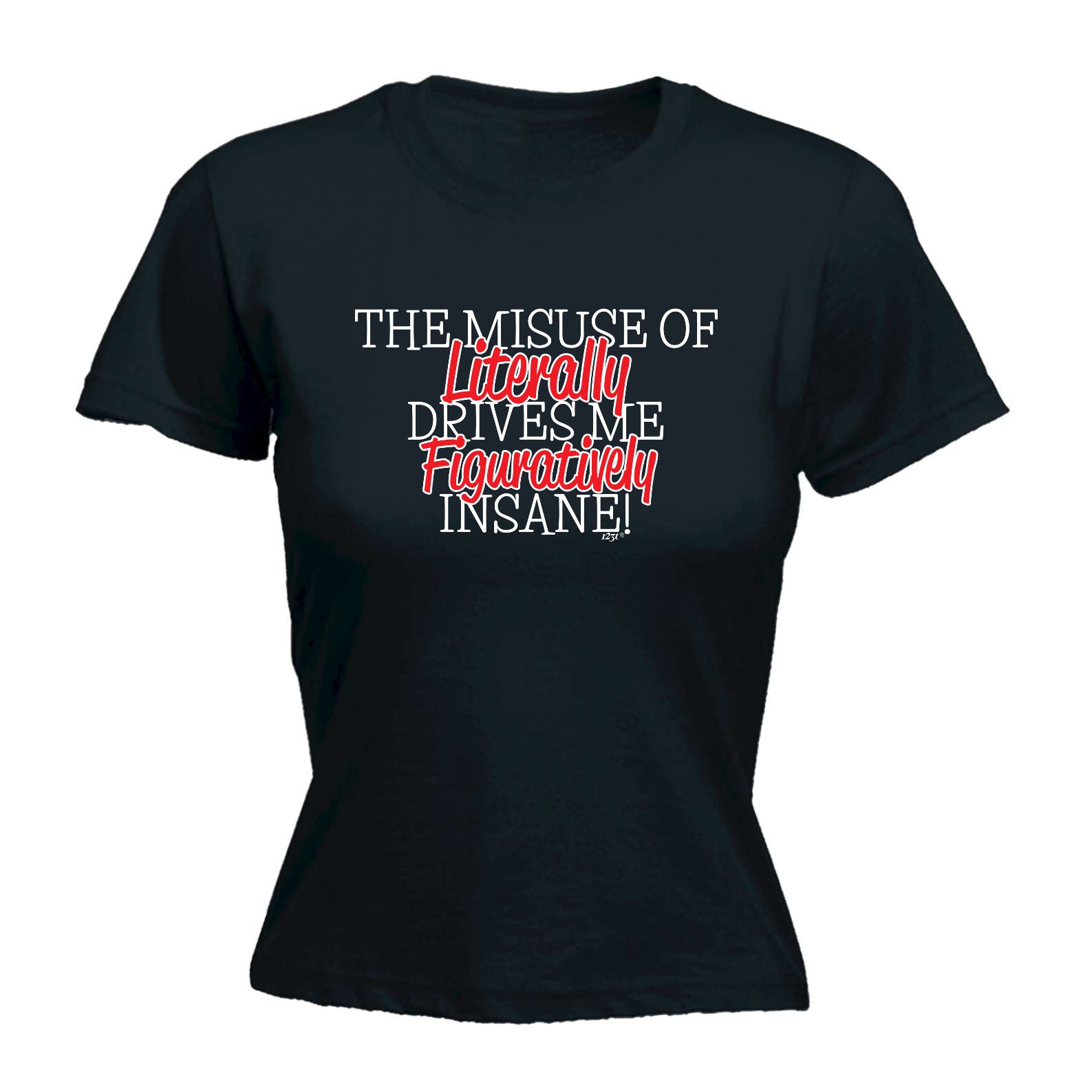 The Misuse Of Literally - Funny Womens T-Shirt Tshirt