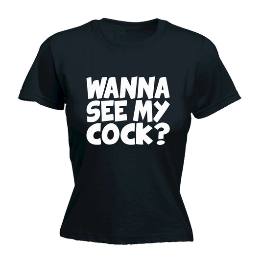 Wanna See My Cock - Funny Womens T-Shirt Tshirt