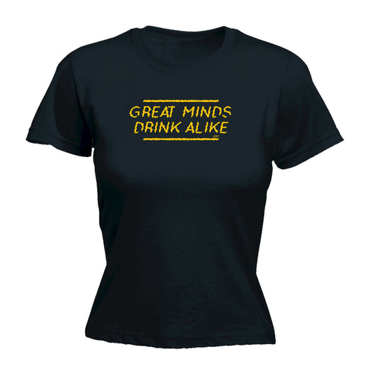 Great Minds Drink Alike - Funny Womens T-Shirt Tshirt