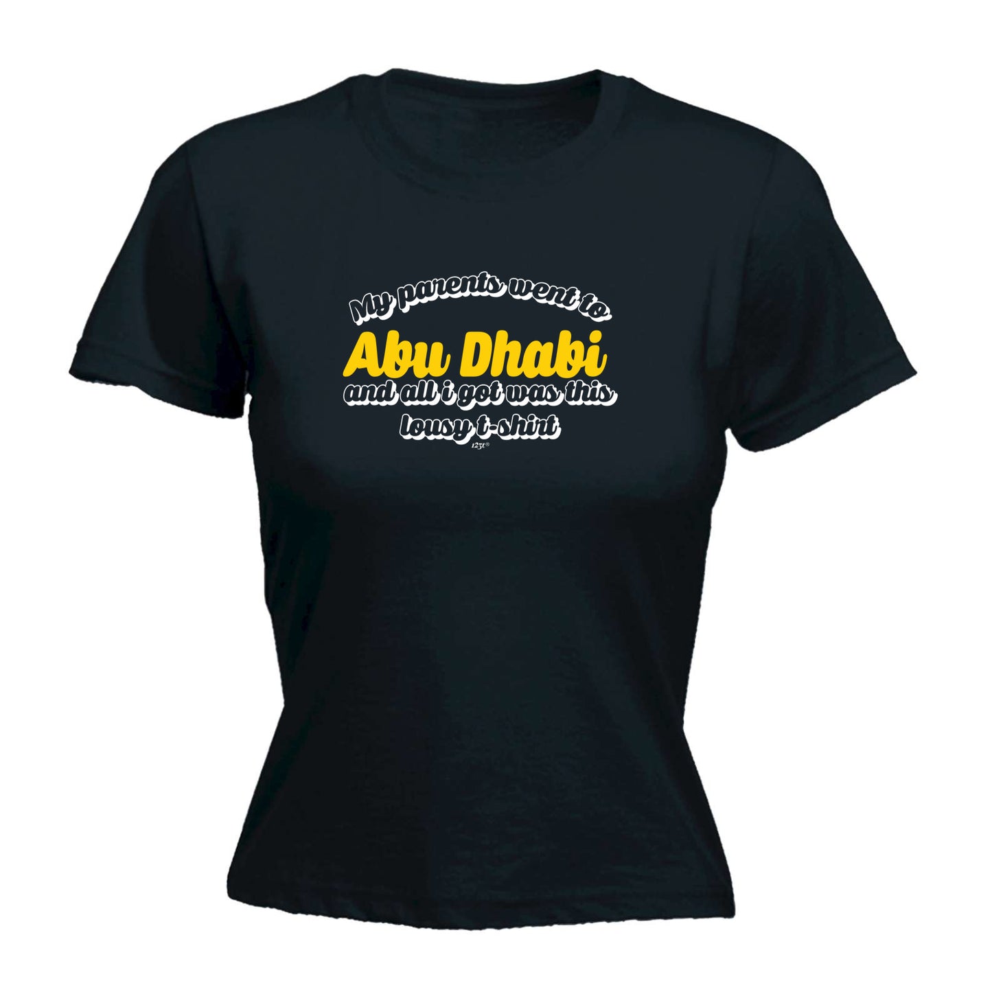 Abu Dhab My Parents Went To And All Got - Funny Womens T-Shirt Tshirt