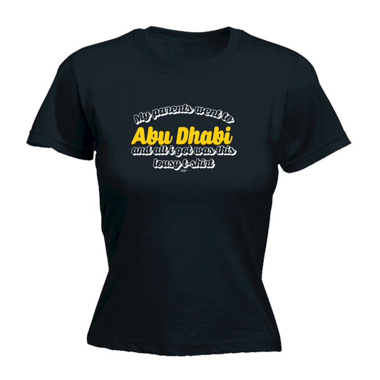 Abu Dhab My Parents Went To And All Got - Funny Womens T-Shirt Tshirt