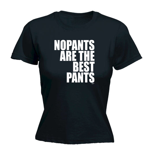 No Pants Are The Best Pants - Funny Womens T-Shirt Tshirt