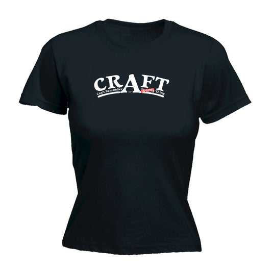 Craft Cant Remember A F  King Thing - Funny Womens T-Shirt Tshirt