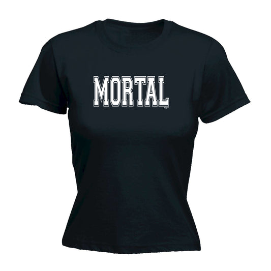 Mortal - Funny Womens T-Shirt Tshirt