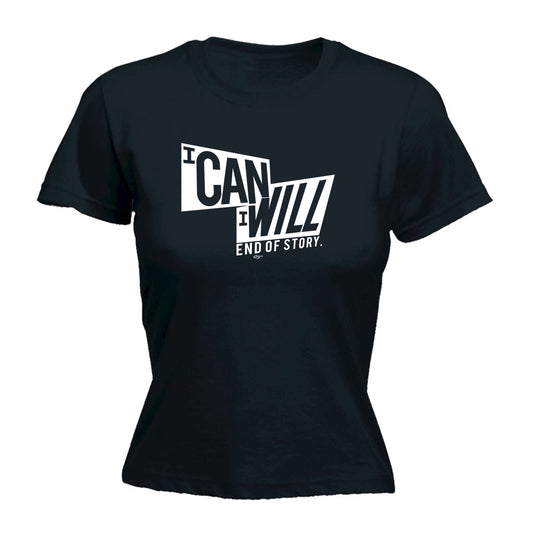 Can Will End Of Story - Funny Womens T-Shirt Tshirt