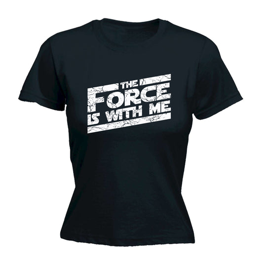 The Force Is With Me - Funny Womens T-Shirt Tshirt