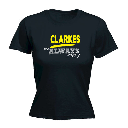 Clarkes Always Right - Funny Womens T-Shirt Tshirt