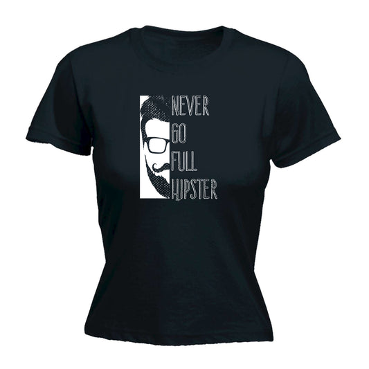 Never Go Full Hipster - Funny Womens T-Shirt Tshirt