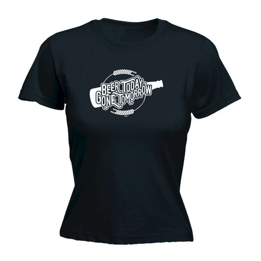 Beer Today Gone Tomorrow - Funny Womens T-Shirt Tshirt
