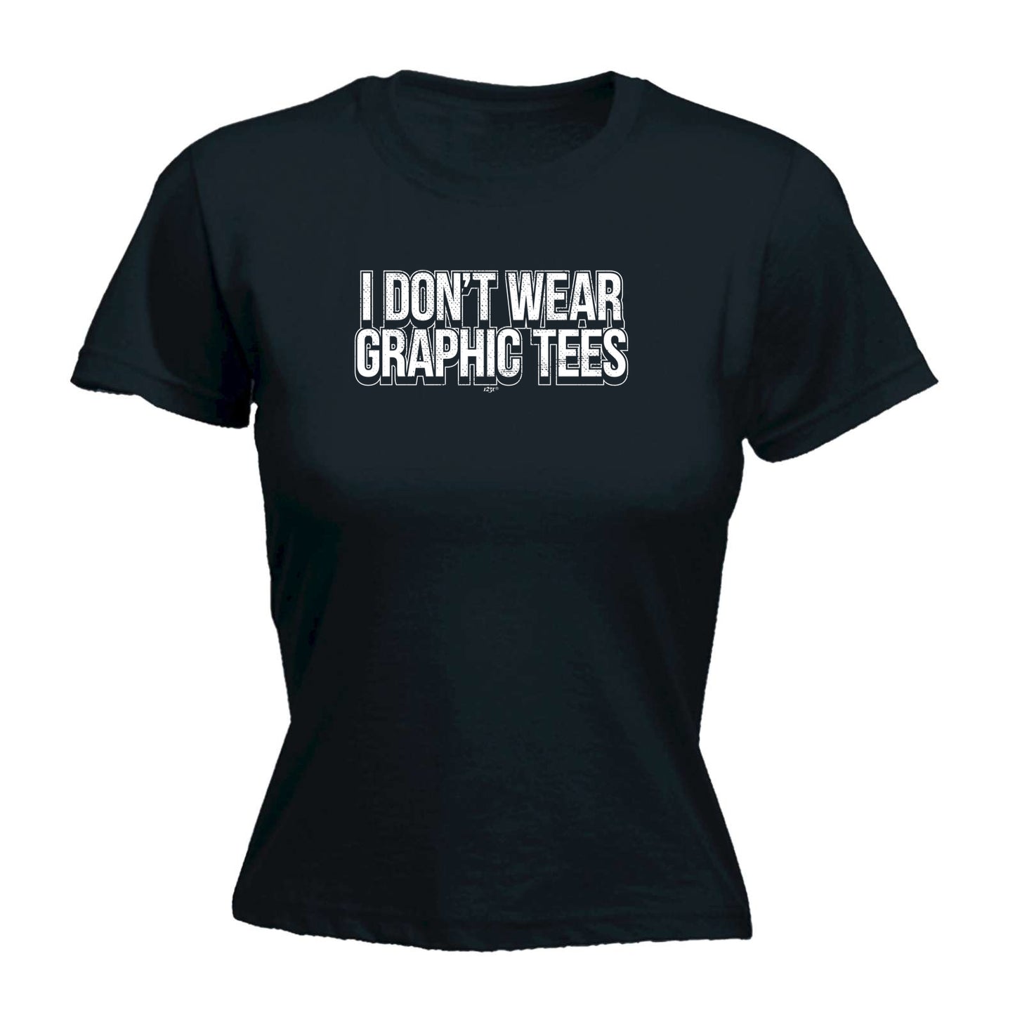 Dont Wear Graphic Tees - Funny Womens T-Shirt Tshirt