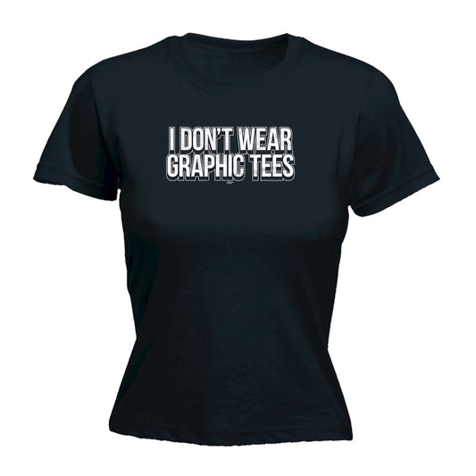 Dont Wear Graphic Tees - Funny Womens T-Shirt Tshirt