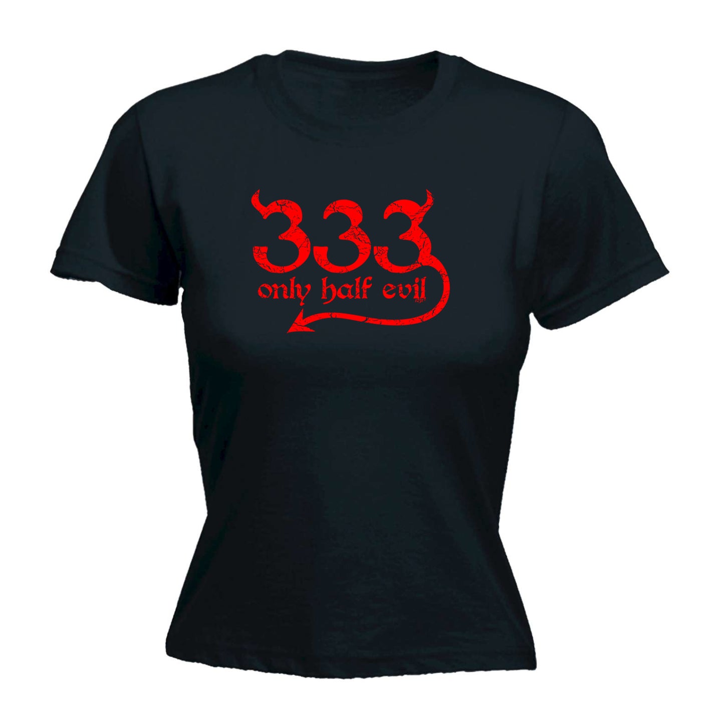 333 Only Half Evil - Funny Womens T-Shirt Tshirt