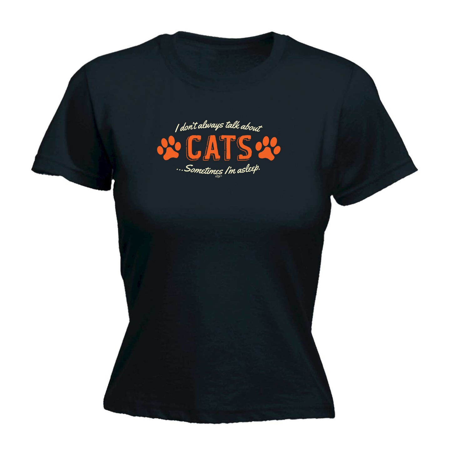Dont Always Talk About Cats - Funny Womens T-Shirt Tshirt