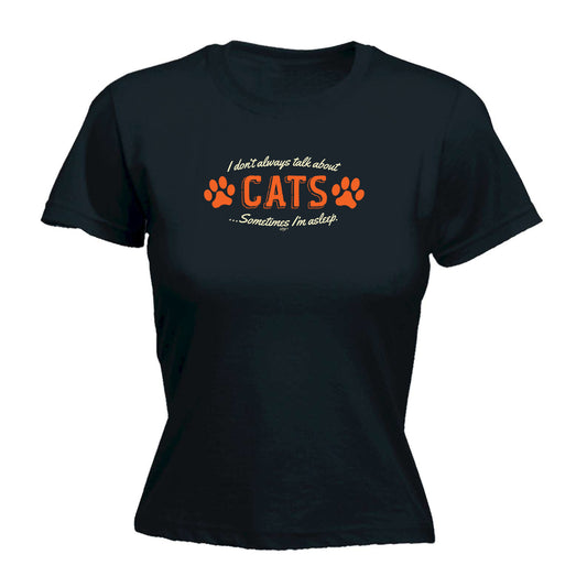 Dont Always Talk About Cats - Funny Womens T-Shirt Tshirt