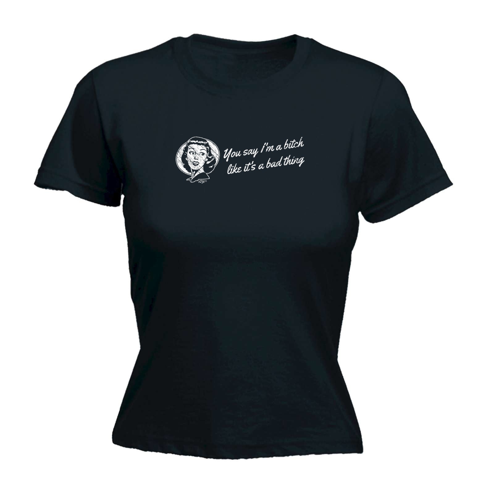 You Say B!Tch Like Its A Bad Thing - Funny Womens T-Shirt Tshirt