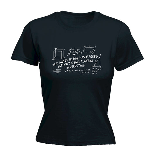 Yet Another Day Has Passed Without Using Algebra - Funny Womens T-Shirt Tshirt