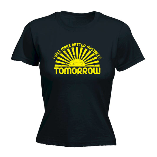 Will Make Better Mistakes Tomorrow - Funny Womens T-Shirt Tshirt