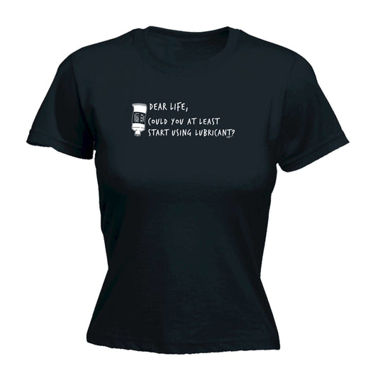 Dear Life Could You - Funny Womens T-Shirt Tshirt
