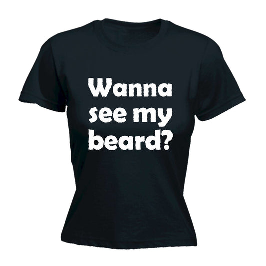 Wanna See My Beard - Funny Womens T-Shirt Tshirt