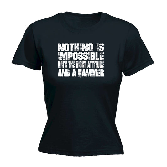Nothing Is Impossible Right Attitude Hammer - Funny Womens T-Shirt Tshirt