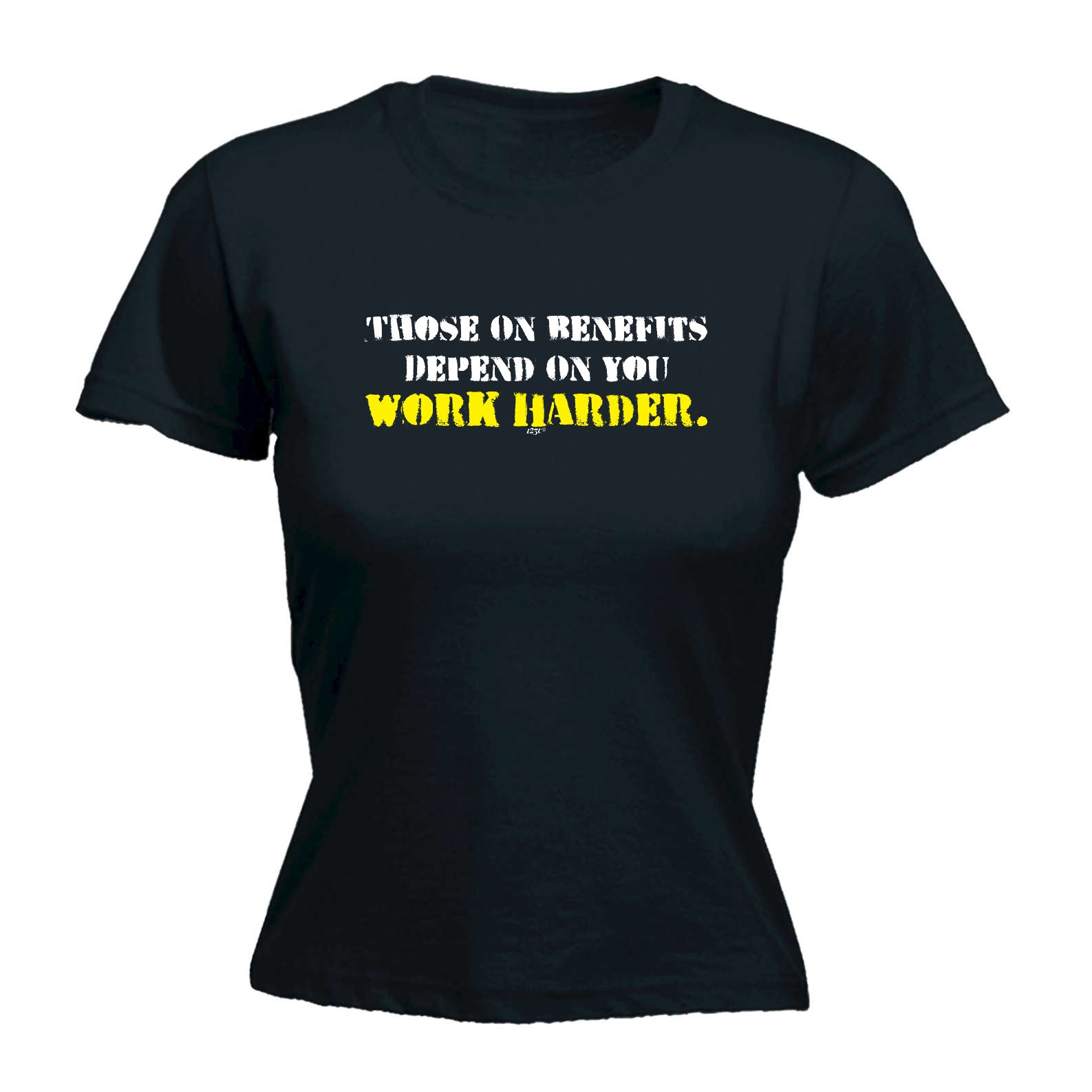 Those On Benefits Depend On You - Funny Womens T-Shirt Tshirt